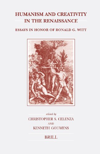 Humanism And Creativity In The Renaissance Essays In Honor Of Ronald G Witt Christopher S Celenza