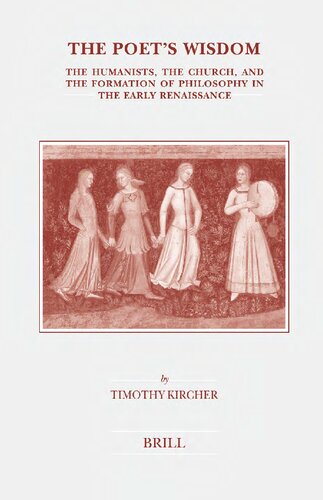 The Poets Wisdom The Humanists The Church And The Formation Of Philosophy In The Early Renaissance Timothy Kircher