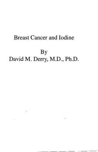 David Derry Md Breast Cancer And Iodine How To Prevent And How To Survive Breast Cancer 2nd Edition David Derry Md Phd