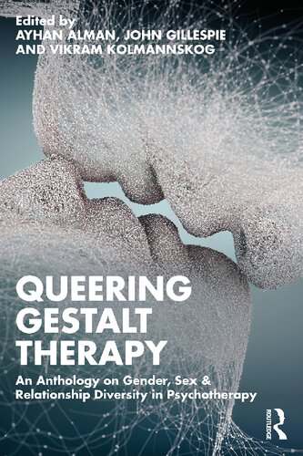 Queering Gestalt Therapy An Anthology On Gender Sex Relationship Diversity In Psychotherapy Ayhan Alman