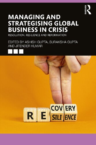 Managing And Strategising Global Business In Crisis Resolution Resilience And Reformation Ashish Gupta