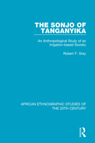The Sonjo Of Tanganyika An Anthropological Study Of An Irrigationbased Society Robert F Gray