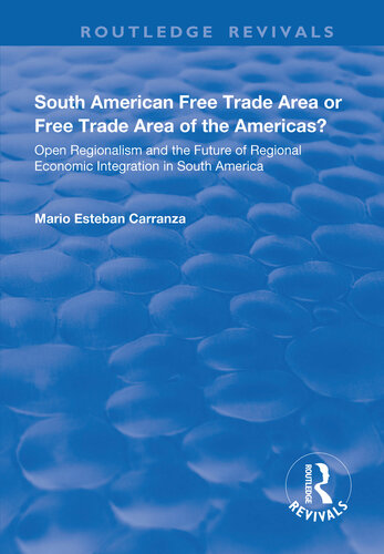 South American Free Trade Area Or Free Trade Area Of The Americas Open Regionalism And The Future Of Regional Economic Integration In South America Mario Esteban Carranza