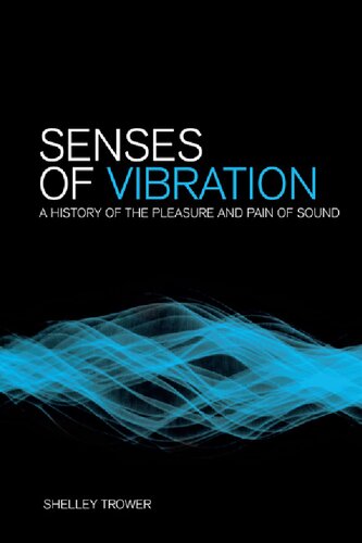 Senses Of Vibration A History Of The Pleasure And Pain Of Sound Shelley Trower