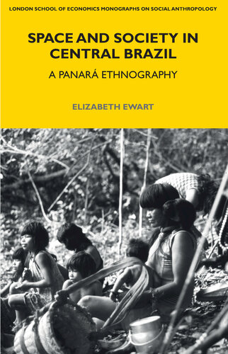Space And Society In Central Brazil A Panar Ethnography Elizabeth Ewart