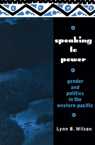 Speaking To Power Gender And Politics In The Western Pacific Lynn Wilson