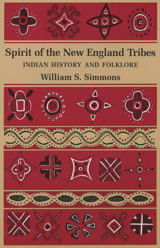 Spirit Of The New England Tribes Indian History And Folklore 16201984 William S Simmons