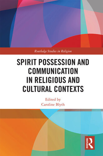 Spirit Possession And Communication In Religious And Cultural Contexts Caroline Blyth