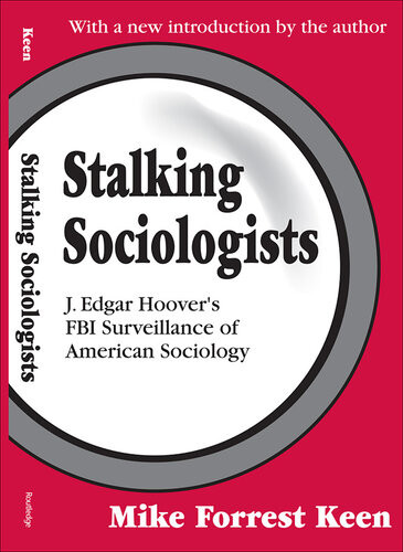 Stalking Sociologists J Edgar Hoovers Fbi Surveillance Of American Sociology Renee C Fox