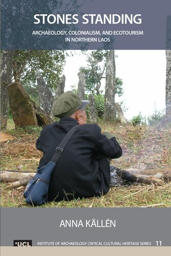 Stones Standing Archaeology Colonialism And Ecotourism In Northern Laos Anna Klln