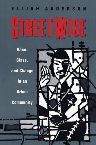 Streetwise Race Class And Change In An Urban Community Elijah Anderson