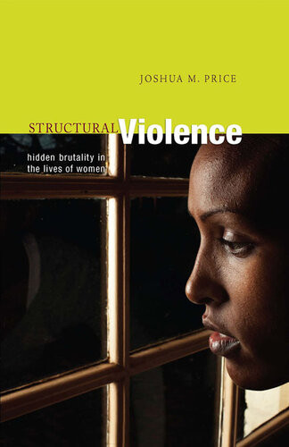 Structural Violence Hidden Brutality In The Lives Of Women Joshua M Price