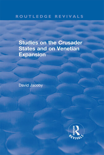 Studies On The Crusader States And On Venetian Expansion David Jacoby