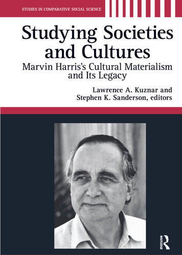 Studying Societies And Cultures Marvin Harriss Cultural Materialism And Its Legacy Lawrence A Kuznar
