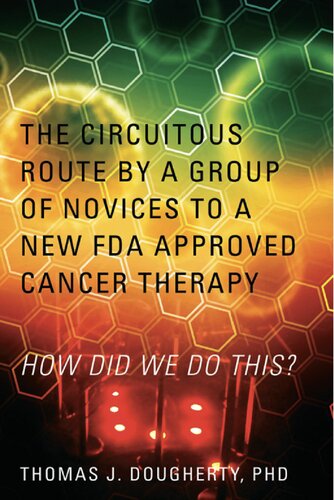 The Circuitous Route By A Group Of Novices To A New Fda Approved Cancer Therapy How Did We Do This Phd Thomas J Dougherty