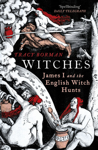 Witches A Tale Of Sorcery Scandal And Seduction Tracy Borman