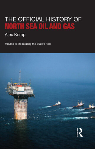 The Official History Of North Sea Oil And Gas Vol I The Growing Dominance Of The State Alex Kemp