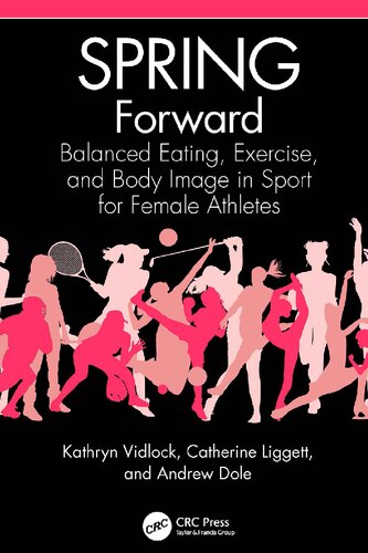 Spring Forward Balanced Eating Exercise And Body Image In Sport For Female Athletes 1st Kathryn Vidlock