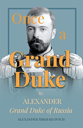 Once A Grand Dukeby Alexander Grand Duke Of Russia Mikhailovich