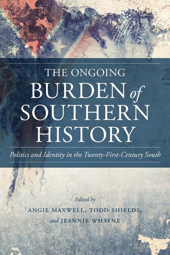 The Ongoing Burden Of Southern History Angie Maxwell Todd Shields