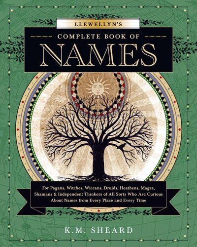 Llewellyns Complete Book Of Names For Pagans Witches Wiccans Druids Heathens Mages Shamans Independent Thinkers Of All Sorts Km Sheard