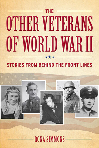 The Other Veterans Of World War Ii Stories From Behind The Front Lines Rona Simmons