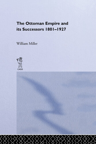 The Ottoman Empire And Its Successors 18011927 William Miller