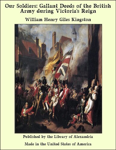 Our Soldiers Gallant Deeds Of The British Army During Victorias Reign William Henry Giles Kingston