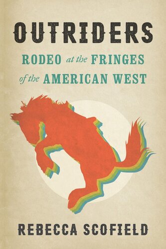 Outriders Rodeo At The Fringes Of The American West Rebecca Scofield