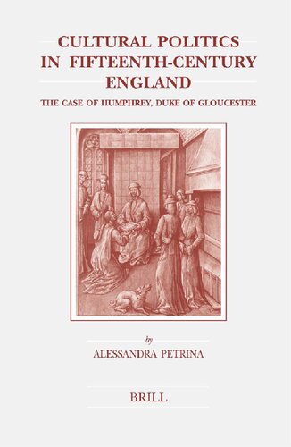 Cultural Politics In Fifteenthcentury England The Case Of Humphrey Duke Of Gloucester Alessandra Petrina