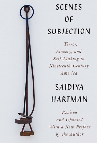 Scenes Of Subjection Terror Slavery And Selfmaking In Nineteenthcentury America Updated Saidiya Hartman