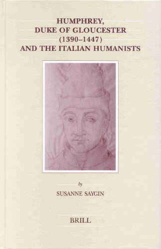 Humphrey Duke Of Gloucester 13901447 And The Italian Humanists Susanne Saygin