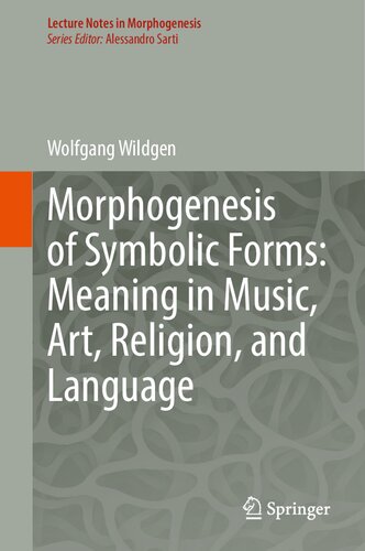 Morphogenesis Of Symbolic Forms Meaning In Music Art Religion And Language Wolfgang Wildgen