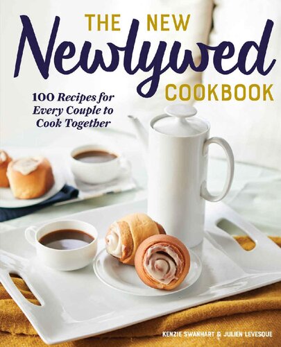 The New Newlywed Cookbook 100 Recipes For Every Couple To Cook Together Kenzie Swanhart Julien Levesque