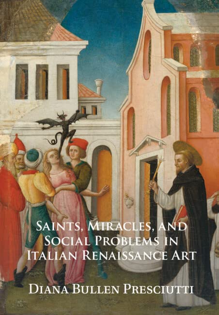 Saints Miracles And Social Problems In Italian Renaissance Art Diana Bullen Presciutti