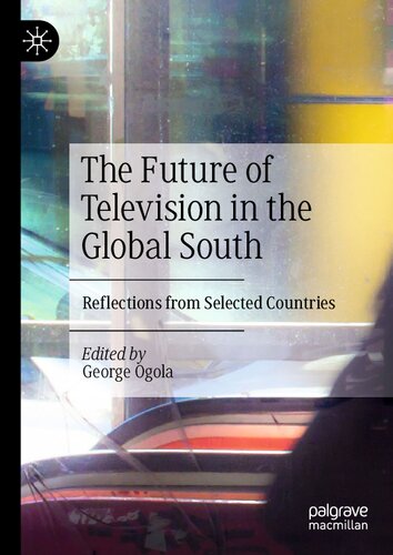 The Future Of Television In The Global South Reflections From Selected Countries George Ogola