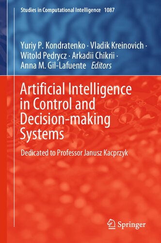 Artificial Intelligence In Control And Decisionmaking Systems Dedicated To Professor Janusz Kacprzyk Yuriy P Kondratenko
