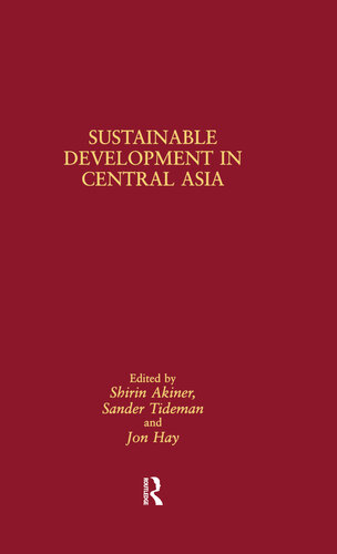 Sustainable Development In Central Asia Shirin Akiner Jon Hay
