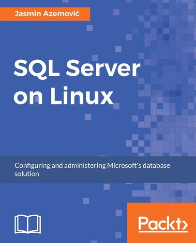 Sql Server On Linux Configuring And Administering Your Sql Server Solution On Linux 1st Edition Jasmin Azemovic