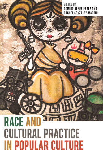 Race And Cultural Practice In Popular Culture Domino Renee Perez