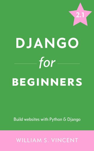 Django For Beginners Build Websites With Python And Django Welcome To Django Book 1 William S Vincent