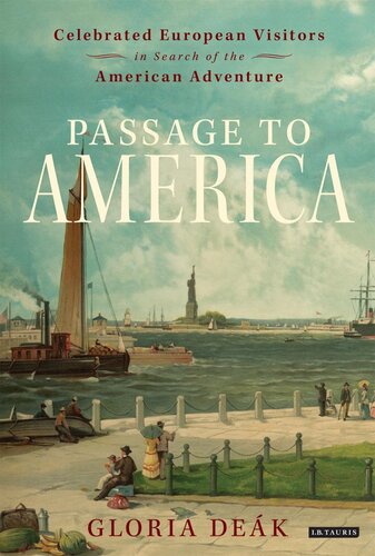 Passage To America Celebrated European Visitors In Search Of The American Adventure Gloria Dek