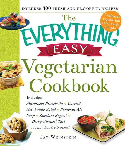The Everything Easy Vegetarian Cookbook Includes Mushroom Bruschetta Curried New Potato Salad Pumpkinale Soup Zucchini Ragout Berrystreusel Tartand Hundreds More Everything Jay Weinstein