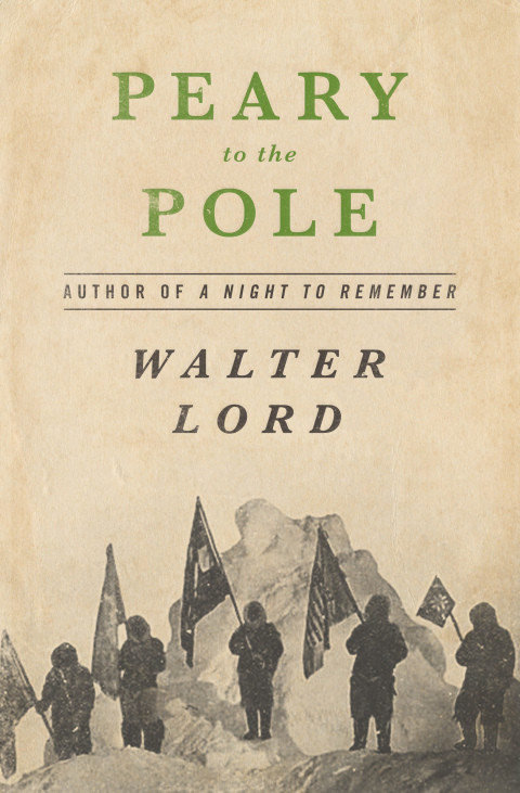 Peary To The Pole Walter Lord