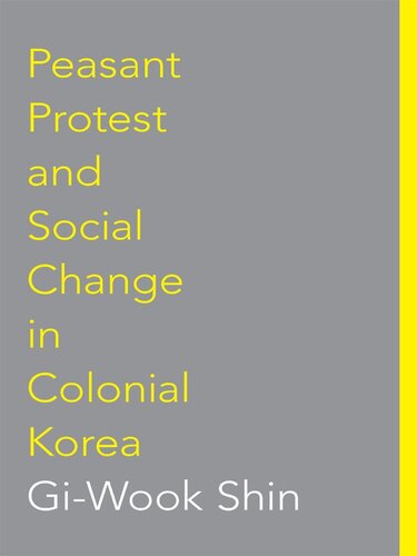 Peasant Protest And Social Change In Colonial Korea Giwook Shin