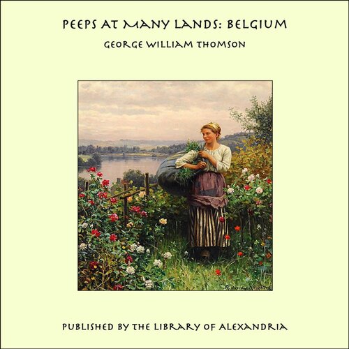 Peeps At Many Lands Belgium George W T George William Thomson Omond