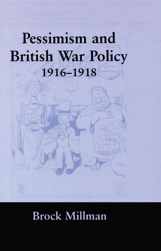 Pessimism And British War Policy 19161918 Brock Millman
