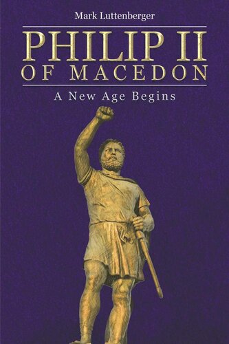 Philip Ii Of Macedon A New Age Begins Mark Luttenberger