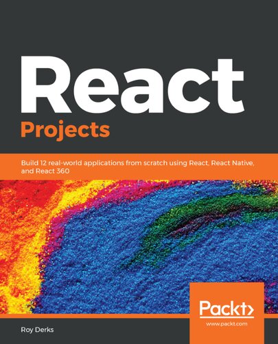 React Projects Build 12 Realworld Applications From Scratch Using React React Native And React 360 Roy Derks