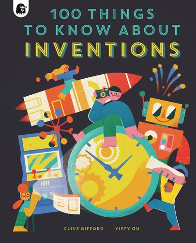 100 Things To Know About Inventions In A Nutshell Clive Gifford